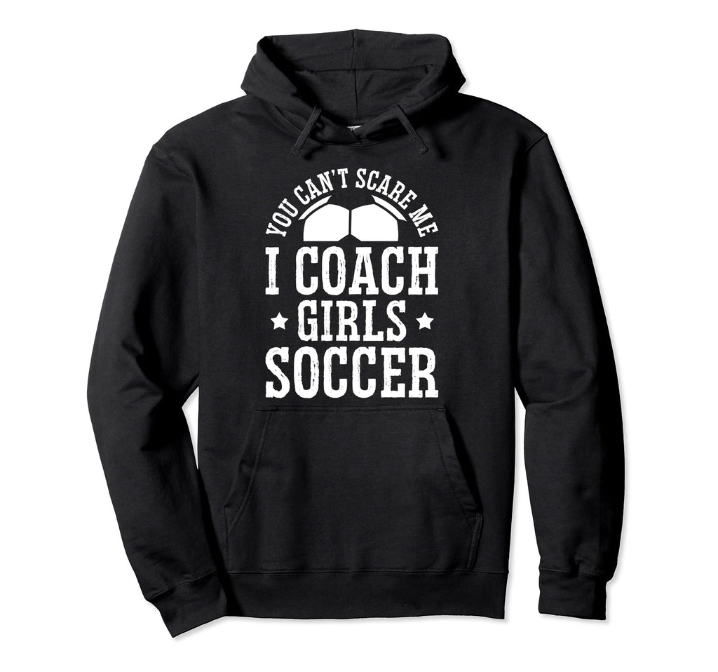 Mens Funny Soccer Coach You Dont Scare Me Hoodie - Novelty Apparel Unisex